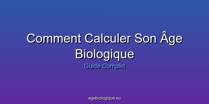 Calculer son âge biologique