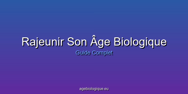 Rajeunir son âge biologique